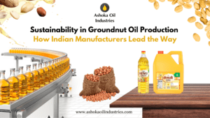 sustainability-in-groundnut-oil-production-how-indian-manufacturers-lead-the-way