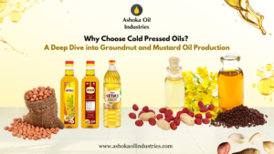 why-choose-cold-pressed-oils-a-deep-dive-into-groundnut-and-mustard-oil-production