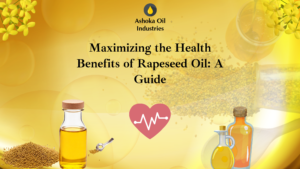 Maximizing the Health Benefits of Rapeseed Oil A Guide