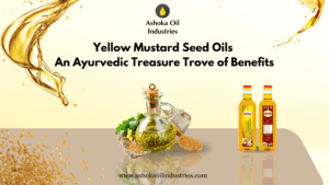 Yellow Mustard Seed Oils: An Ayurvedic Treasure Trove of Benefits