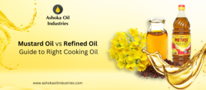 Mustard Oil vs Refined Oil: Guide to Right Cooking Oil For Your Health