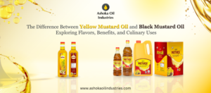 The Difference Between Yellow Mustard Oil and Black Mustard Oil: Exploring Flavors, Benefits, and Culinary Uses