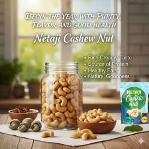 Netaji Cashew Nuts – the perfect blend of purity and flavor